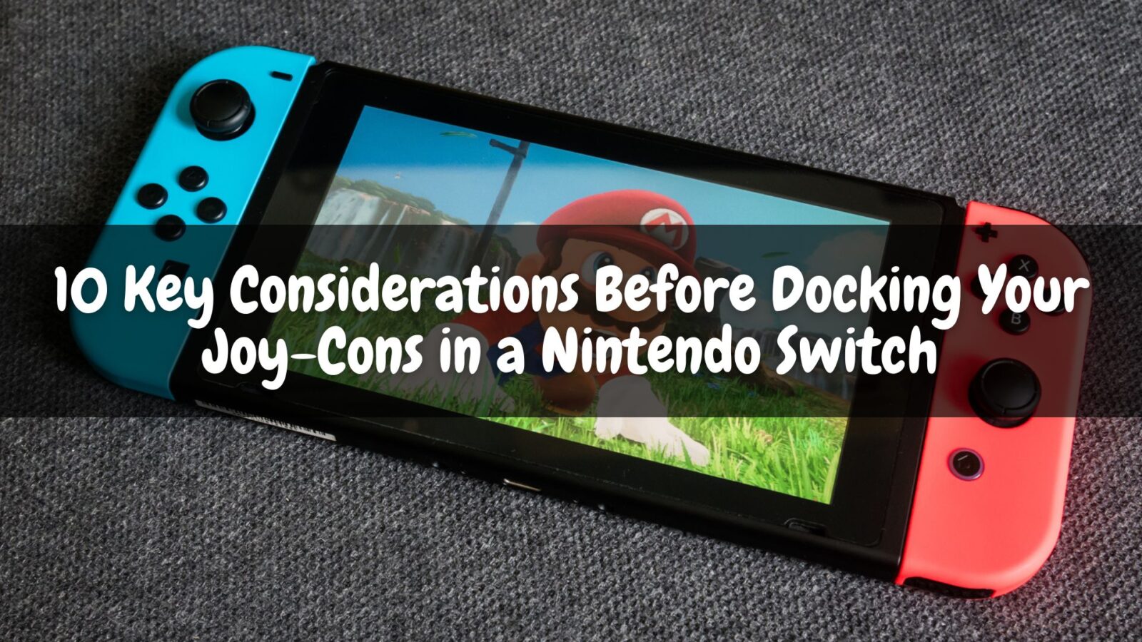 10 Key Considerations Before Docking Your Joy Cons in a Nintendo Switch