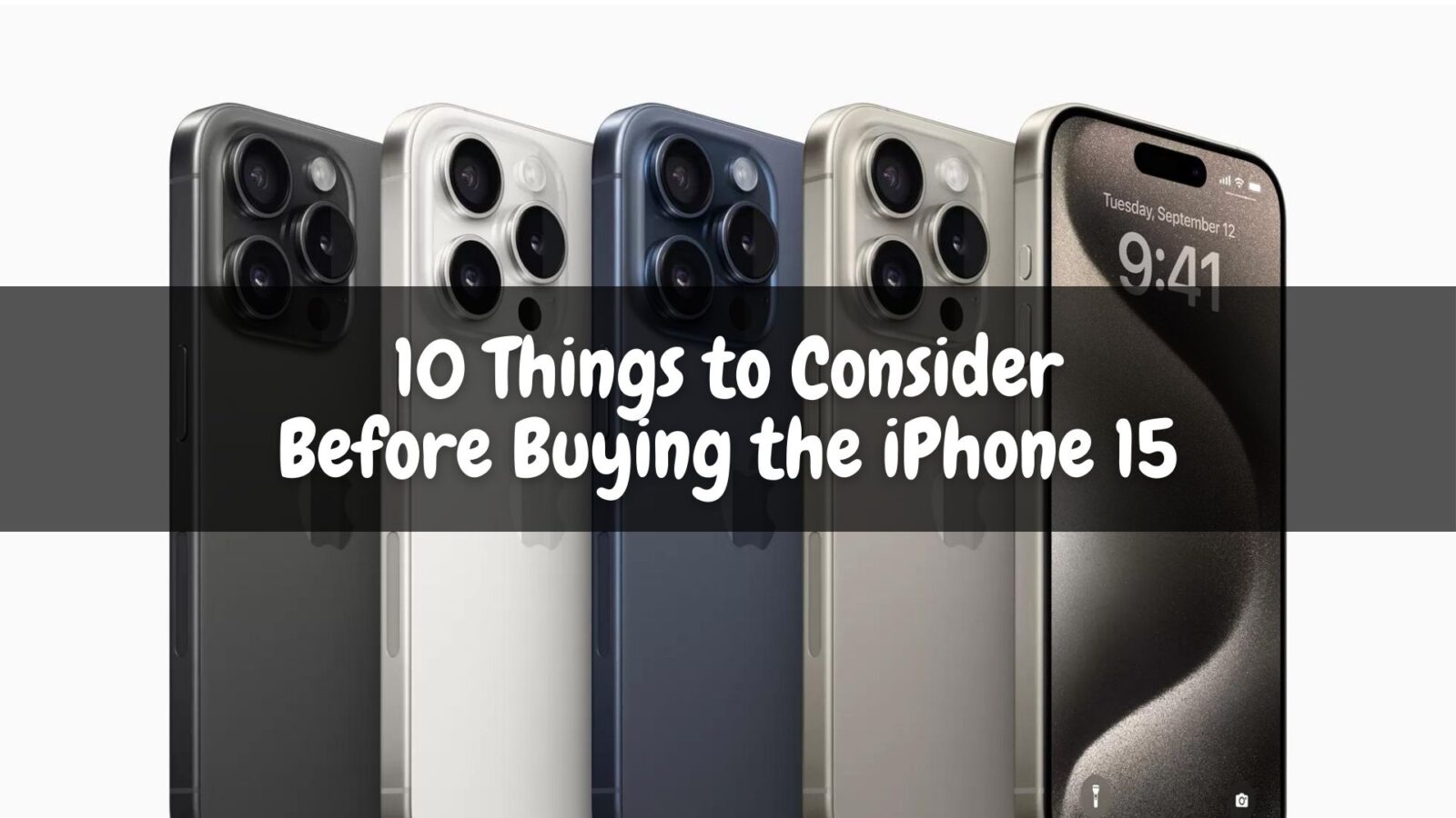 10 Things to Consider Before Buying the iPhone 15