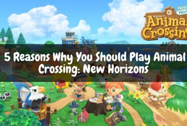 5 Reasons Why You Should Play Animal Crossing: New Horizons