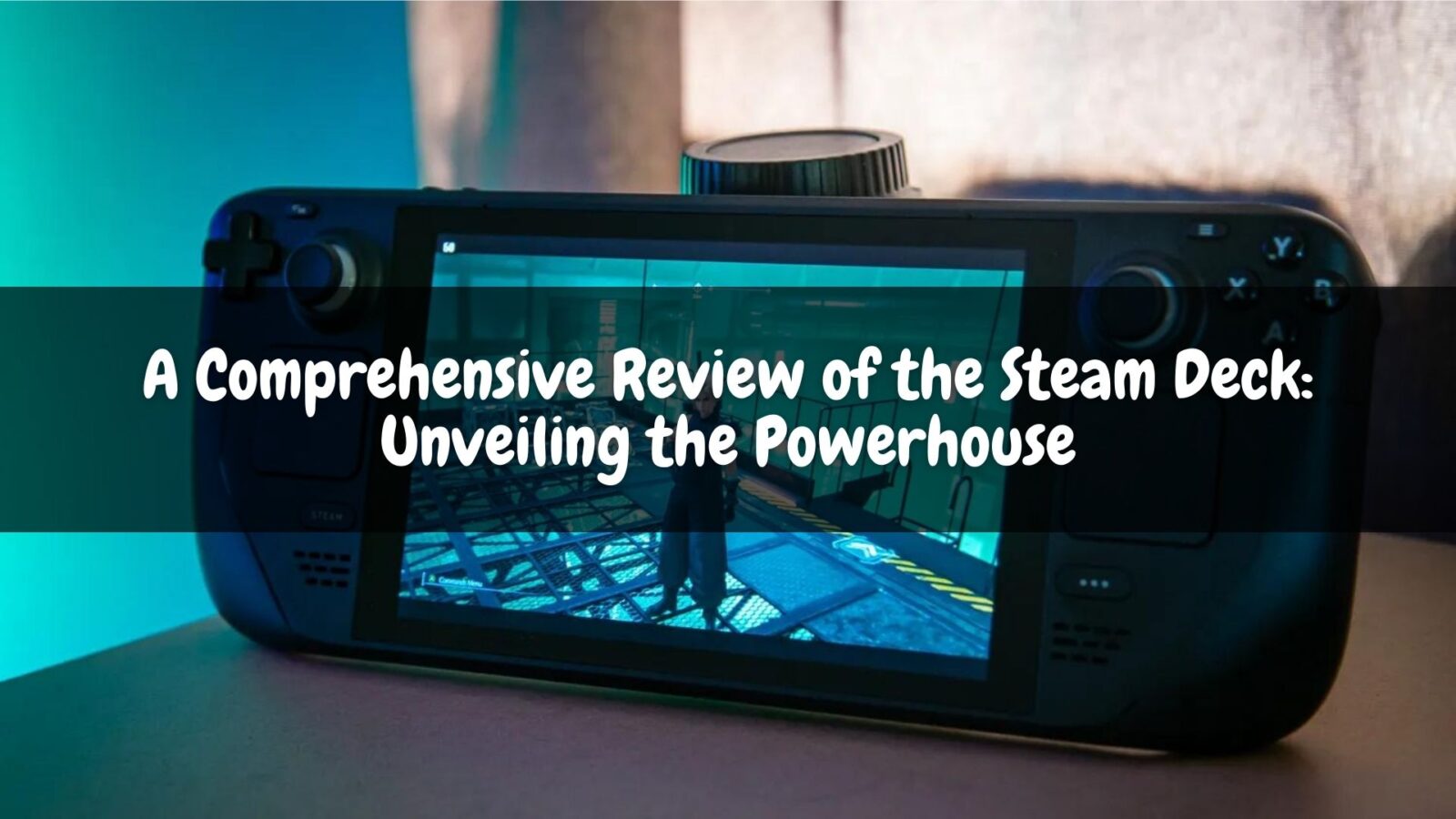 A Comprehensive Review of the Steam Deck: Unveiling the Powerhouse