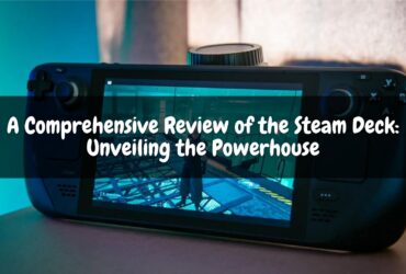 A Comprehensive Review of the Steam Deck: Unveiling the Powerhouse