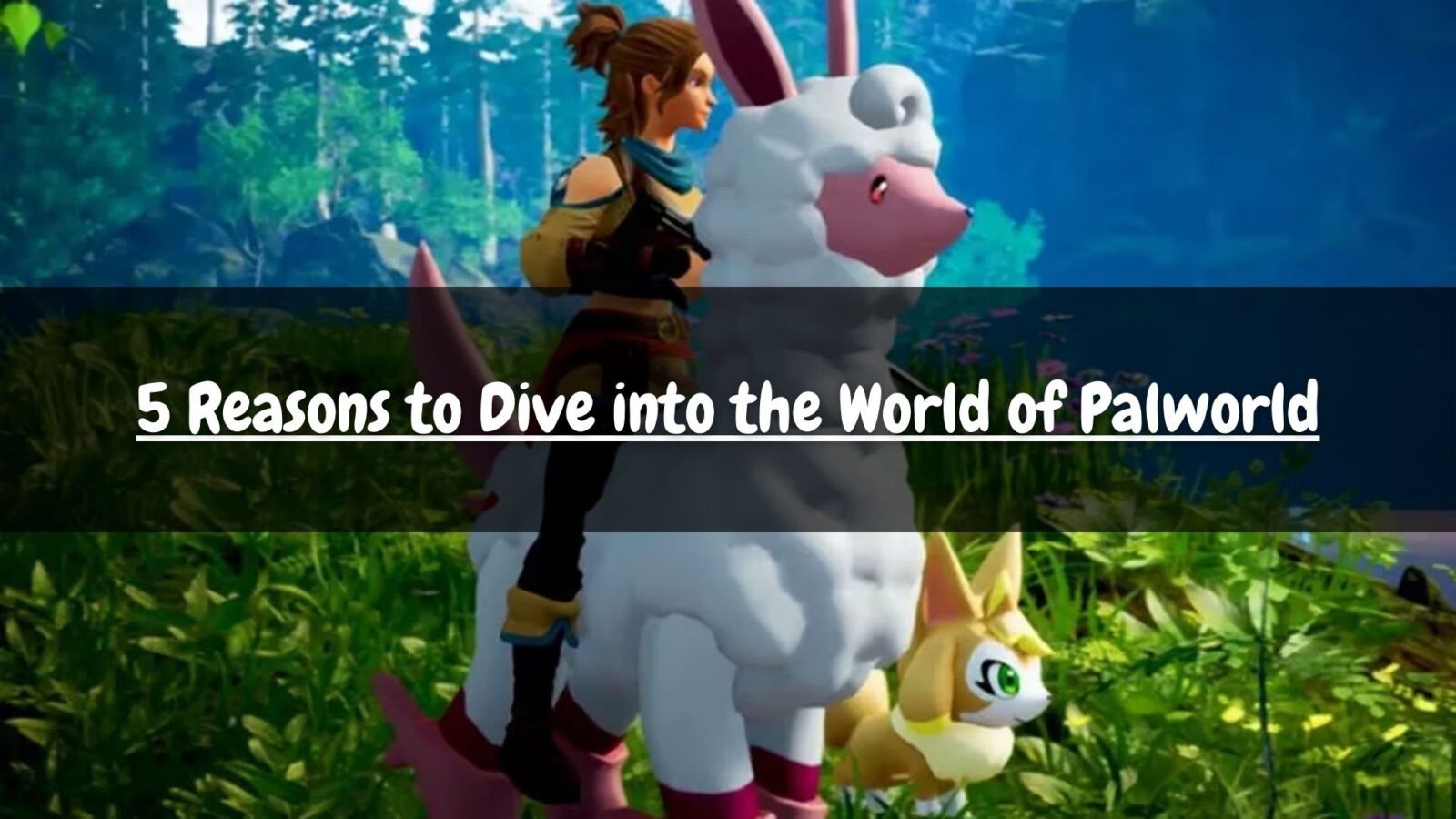 5 Reasons to Dive into the World of Palworld