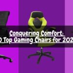 Conquering Comfort: 10 Top Gaming Chairs for 2024