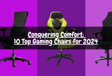 Conquering Comfort: 10 Top Gaming Chairs for 2024