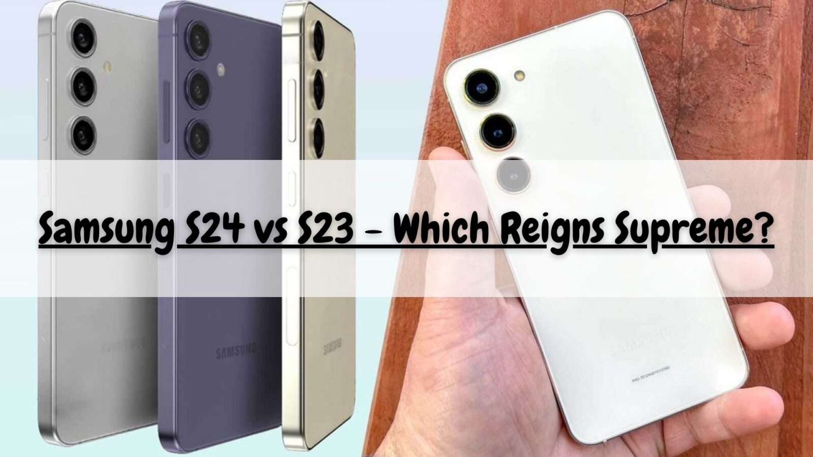 Samsung S24 vs S23 - Which Reigns Supreme?