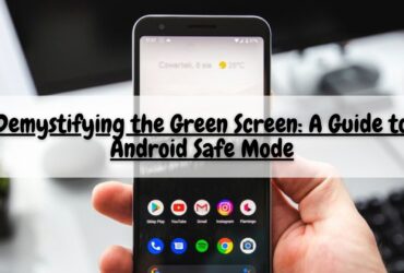 Demystifying the Green Screen: A Guide to Android Safe Mode