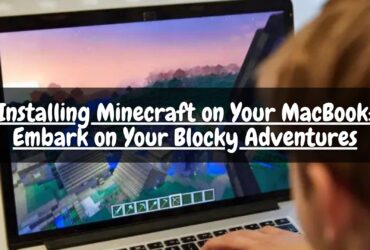 Installing Minecraft on Your MacBook: Embark on Your Blocky Adventures