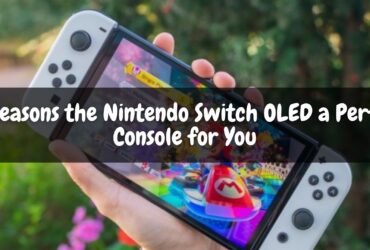 5 Reasons the Nintendo Switch OLED a Perfect Console for You