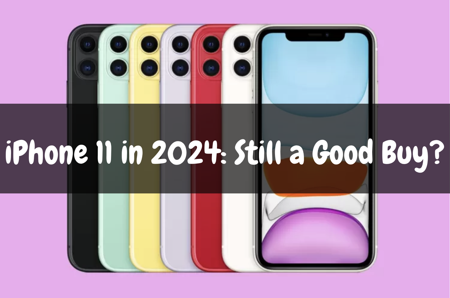 Is it still worth buying an iPhone 11 in 2024?