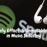 The Spotify Effect: 5 Unmissable Impacts in Music Industry