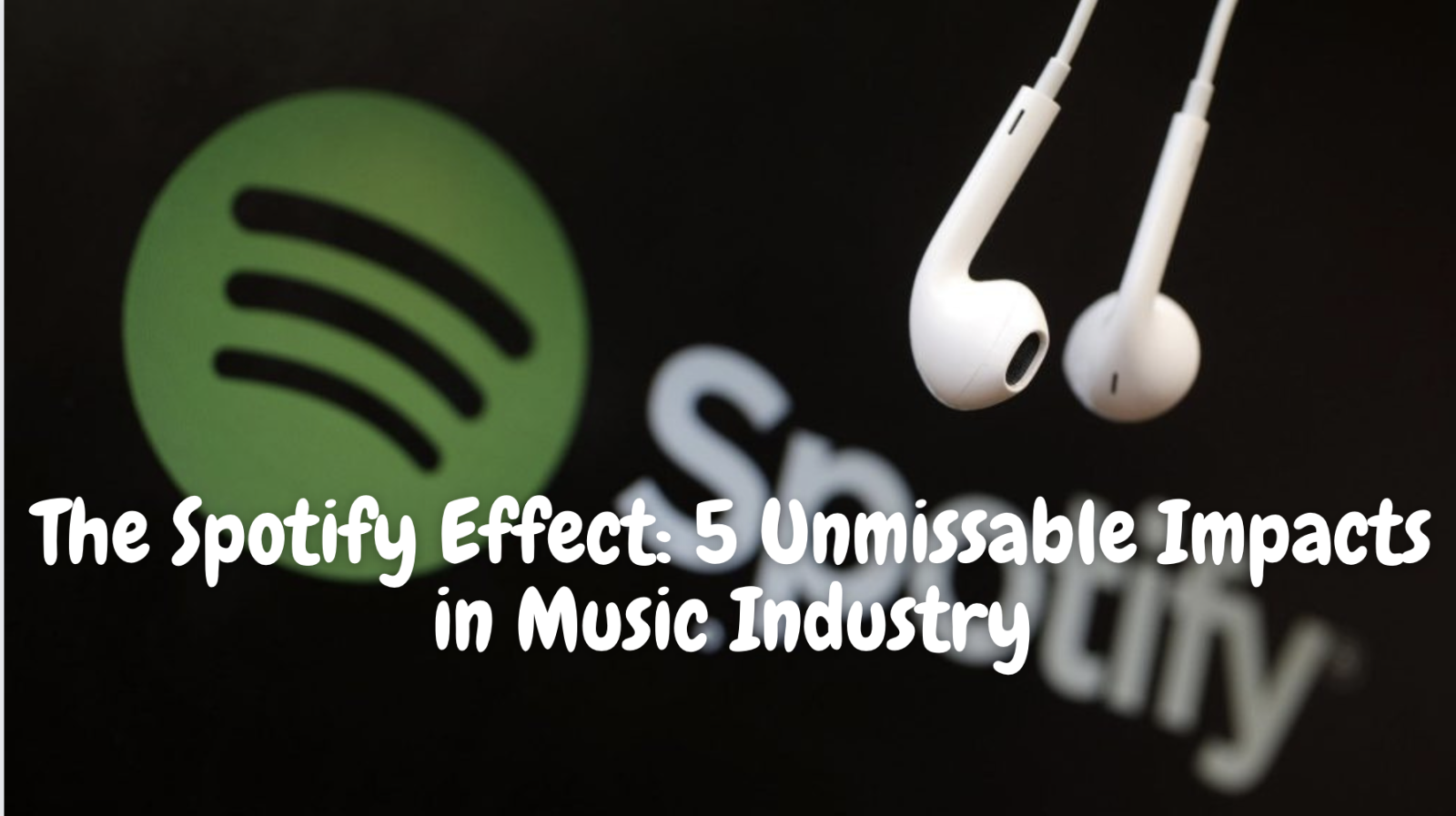 The Spotify Effect: 5 Unmissable Impacts in Music Industry