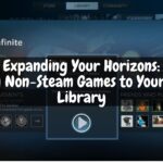 Expanding Your Horizons: Adding Non-Steam Games to Your Steam Library