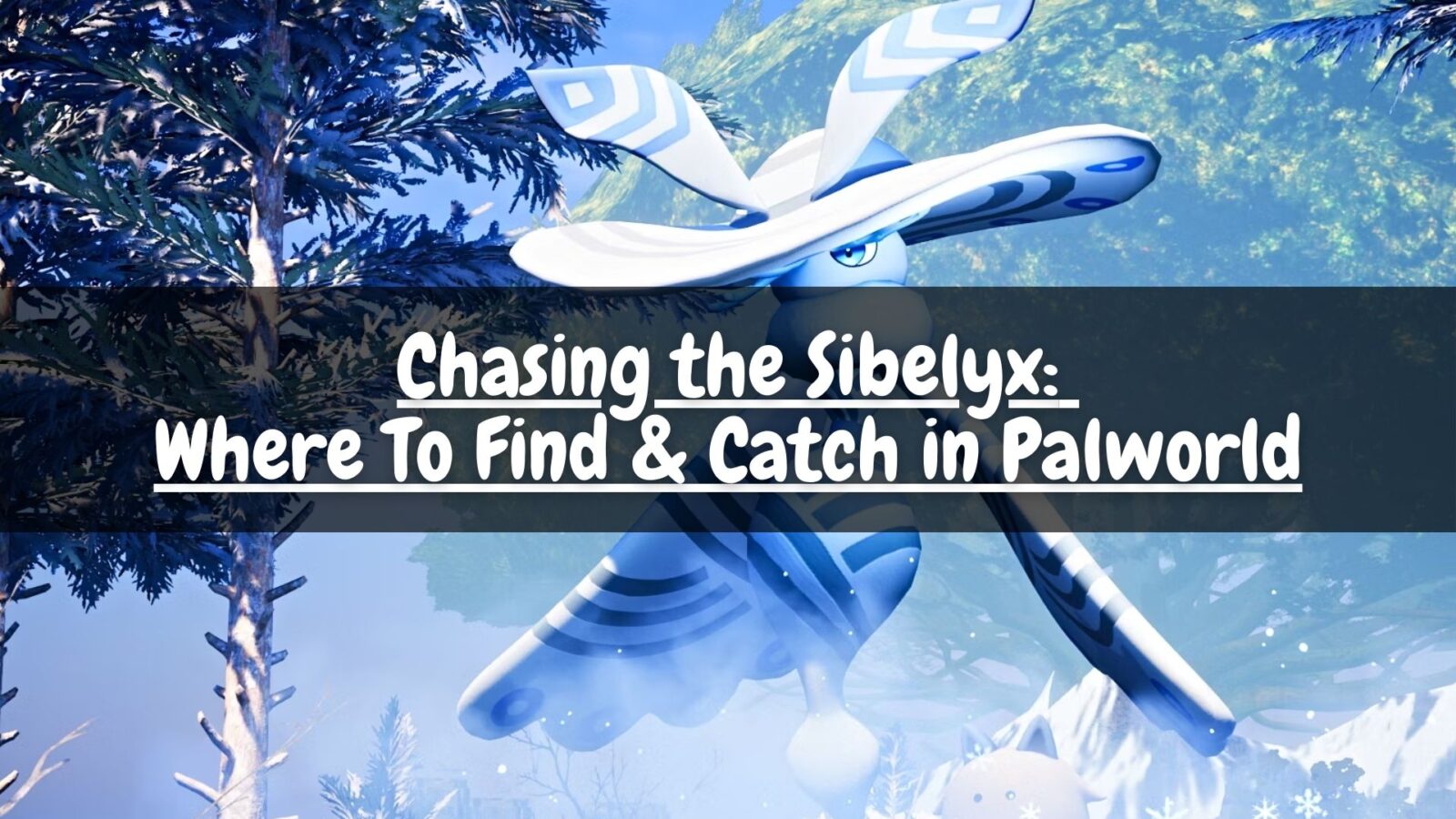 Chasing the Sibelyx: Where To Find & Catch in Palworld