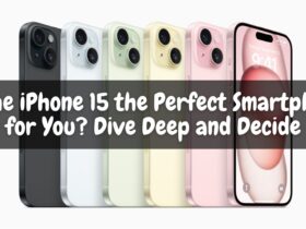 Is the iPhone 15 the Perfect Smartphone for You? Dive Deep and Decide