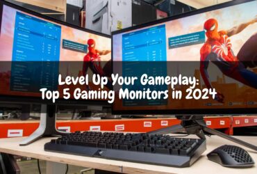 Level Up Your Gameplay: Top 5 Gaming Monitors in 2024