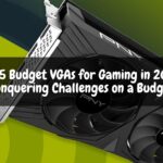 Top 5 Budget VGAs for Gaming in 2024: Conquering Challenges on a Budget